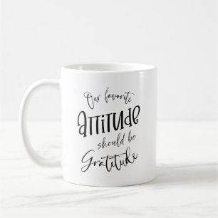 Unsere bevorzugte Einstellung sollte Dankbarkeit s Kaffeetasse