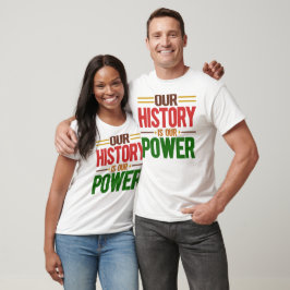 Unsere Geschichte ist unsere Macht T-Shirt