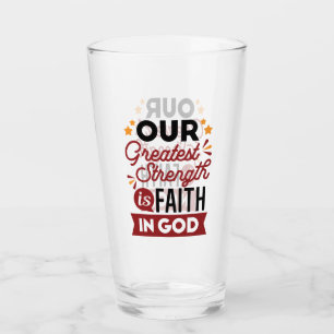 Unsere größte Stärke ist der Glaube an Gott Glas