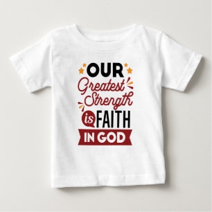 Unsere größte Stärke ist der Glaube an Gott Zitat Baby T-shirt