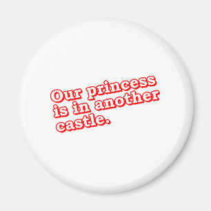 Unsere Prinzessin Is In Another Castle - Magnet