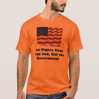 Unsere Rechte kommen vom Gott, nicht die Regierung T-Shirt