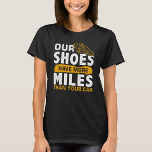 Unsere Schuhe haben mehr Meilen als euer Auto T-Shirt