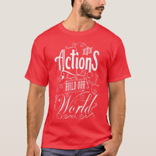 Unsere Taten bauen unsere Welt auf - Inspirationsm T-Shirt