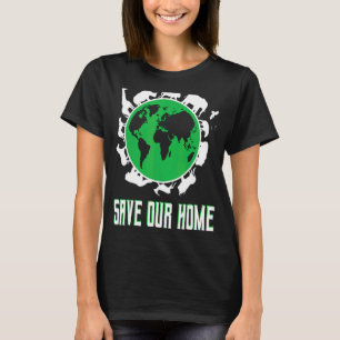 Unsere Zuhause Earth Day Planet Umgebung gerettet T-Shirt