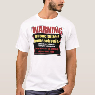 unsocialized homeschooler T-Shirt