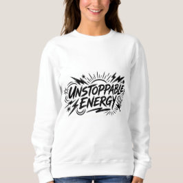 Unstoppable Energy – Women’s Motivational Graphic  Sweatshirt