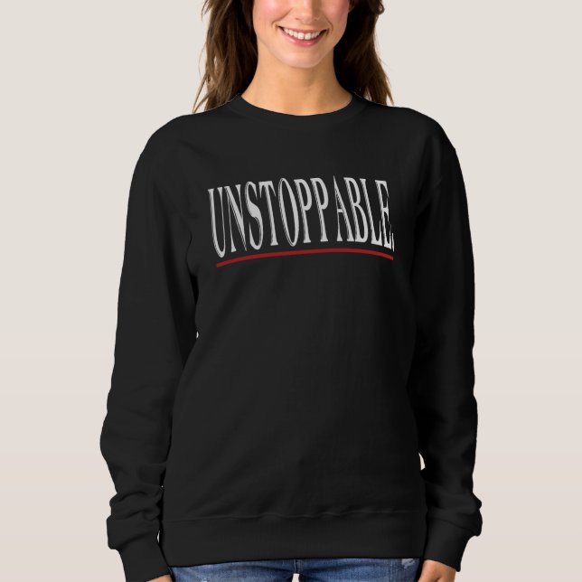 Unstoppable Motivational Inspirational Sarcastic J Sweatshirt (Vorderseite)