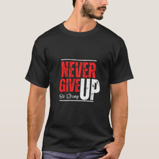 Unstoppable Spirit – Never Give Up Design T-Shirt