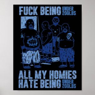 Unter 200lbs zu sein, hasst jeder meiner Homies, u Poster