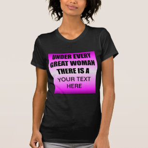 Unter jeder großen Frau gibt es eine ? T-Shirt