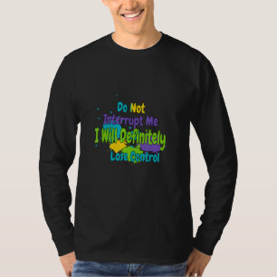 Unterbrechen Sie mich nicht, wenn ich die Kontroll T-Shirt