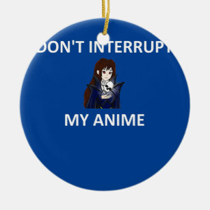 Unterbrich nicht mein Animes Funny Anime Girl Spri Keramik Ornament