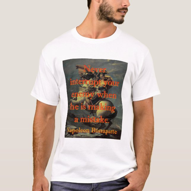 Unterbrich nie deinen Feind - Napoleon T-Shirt (Vorderseite)