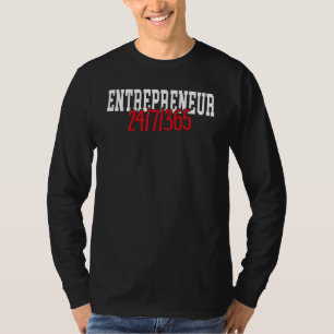 Unternehmer 24 7 365 Ceo Chef Motivierend Geschäf T-Shirt
