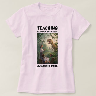Unterrichten ist ein Spaziergang im Park… Jurassic T-Shirt