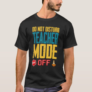 Unterrichten Sie den Lehrermodus nicht aus der Kla T-Shirt