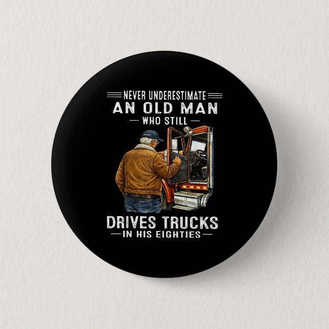 Unterschätze einen alten Mann, der Lastwagen fährt Button (Vorderseite)