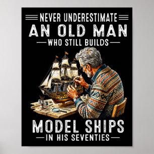 Unterschätze einen alten Mann, der Modellschiffe b Poster