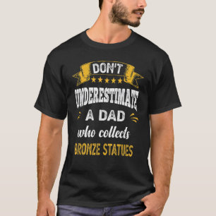 Unterschätze keinen Vater, der Bronzestat sammelt T-Shirt