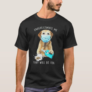 Unterschätze mich, das wird lustig Golden Labrador T-Shirt