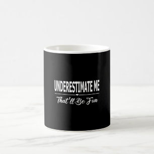 Unterschätze mich, das wird lustig kaffeetasse
