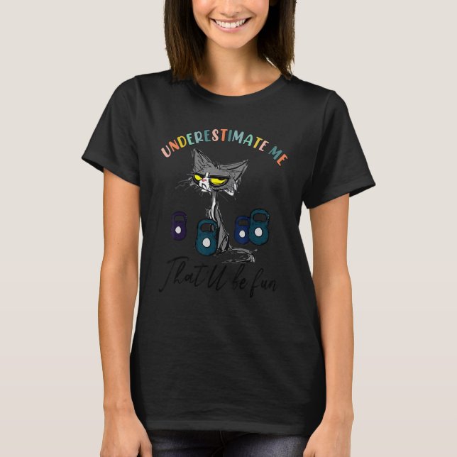 Unterschätze mich Das wird lustig sein Katze T-Shirt (Vorderseite)