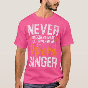 Unterschätze niemals die Macht eines Opernsängers T-Shirt