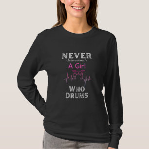 Unterschätze niemals ein Mädchen, das Schlagzeug s T-Shirt