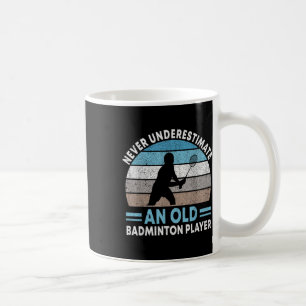 Unterschätze niemals einen alten Badmintonspieler  Kaffeetasse