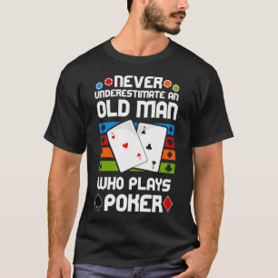 Unterschätze niemals einen alten Mann, der Poker s T-Shirt