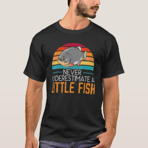 Unterschätze niemals einen kleinen Fisch Piranha F T-Shirt