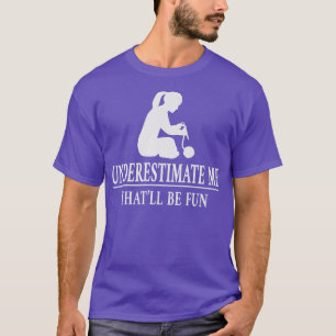 Unterschätzen, Ermächtigung der Damen3520 T-Shirt