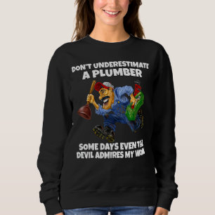 Unterschätzen Sie einen Klempner nicht einmal an e Sweatshirt