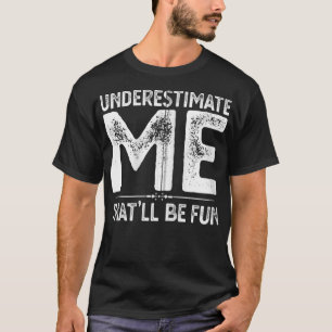 Unterschätzen Sie mich, dass es lustige Geschenke T-Shirt
