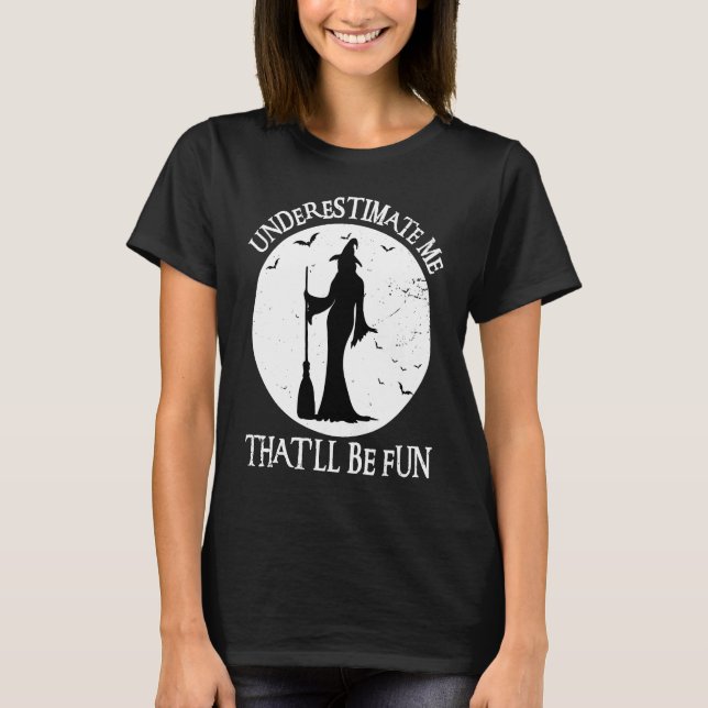 Unterschätzen Sie mich, dass es Spaß machen wird,  T-Shirt (Vorderseite)