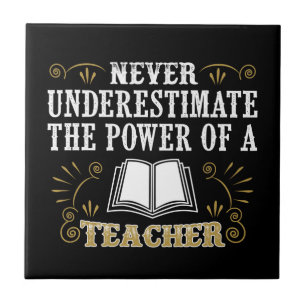 Unterschätzen Sie nie den Power eines Lehrers Fliese