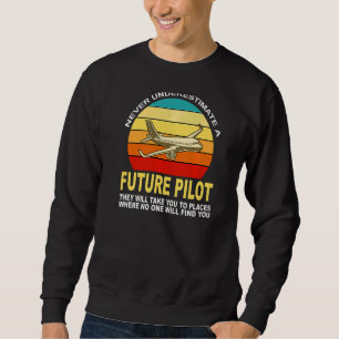 Unterschätzen Sie nie ein künftiges Pilot-Flugzeug Sweatshirt