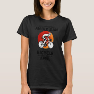 Unterschätzen Sie nie einen alten April-Mann mit e T-Shirt