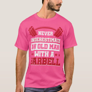 Unterschätzen Sie nie einen alten Mann mit Barbell T-Shirt