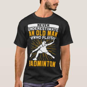 Unterschätzen Sie niemals den alten Mann Dminton S T-Shirt