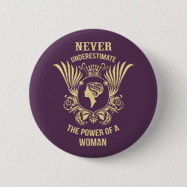 Unterschätzen Sie niemals den Power einer Frau Button