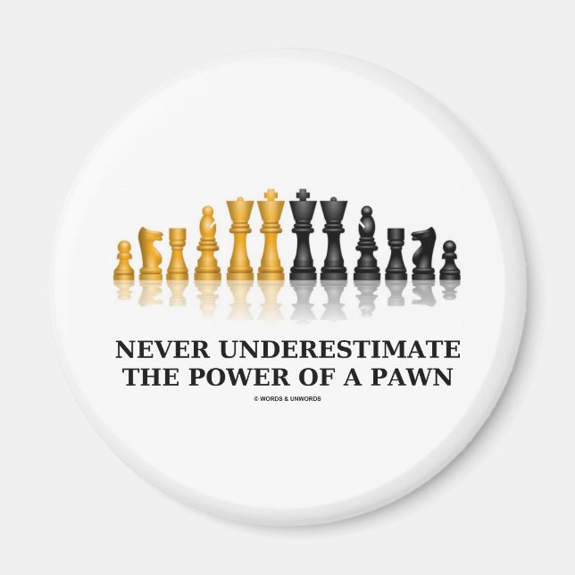 Unterschätzen Sie niemals den Power einer Pawn (Sc Magnet (Vorne)