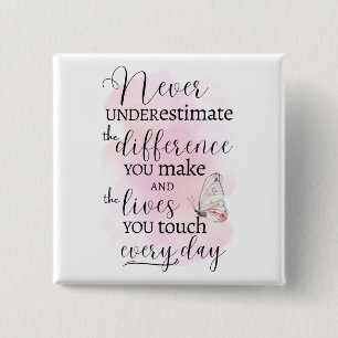 Unterschätzen Sie niemals den Unterschied, den Sie Button