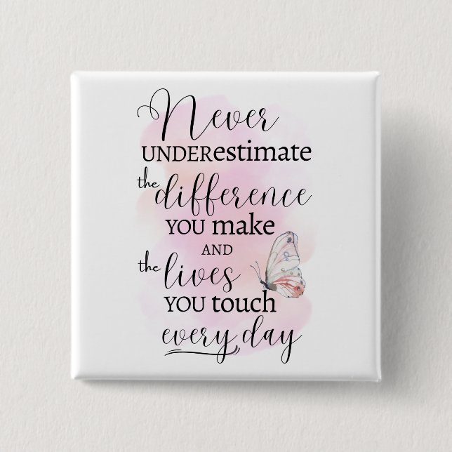 Unterschätzen Sie niemals den Unterschied, den Sie Button (Vorderseite)