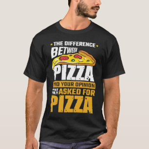 Unterschied zwischen Pizza und Ihrer Meinung, die  T-Shirt