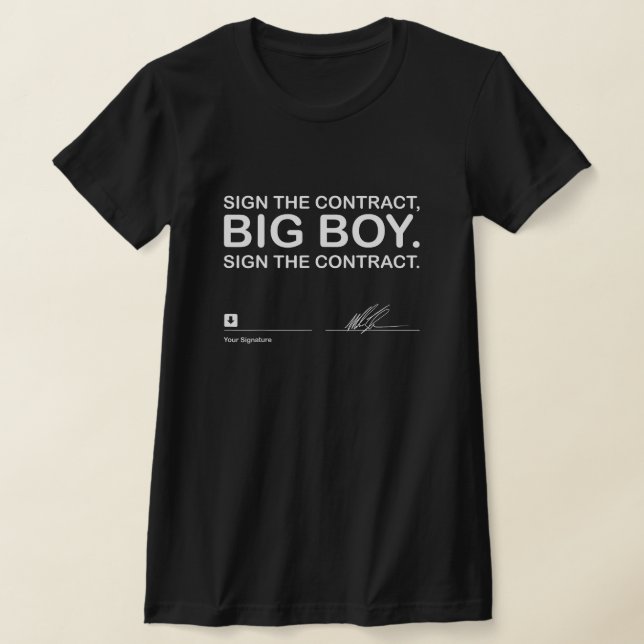 Unterschreiben Sie den Vertrag Big Boy unterzeichn T-Shirt (Ablage )