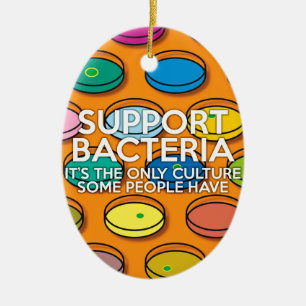 UNTERSTÜTZE BAKTERIEN Wissenschaftswitz Keramik Ornament