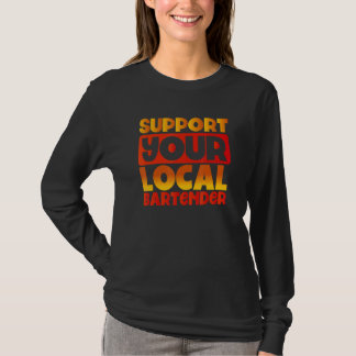 Unterstütze Deinen Lokalen Barkeeper Schankwirt T-Shirt