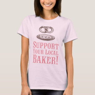 Unterstütze Deinen Lokalen Bio-Bäcker-Shirt T-Shirt